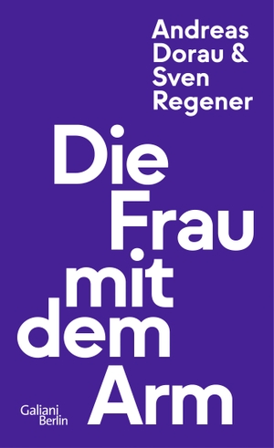 Regener, Sven / Andreas Dorau. Die Frau mit dem Arm. Galiani, Verlag, 2023.