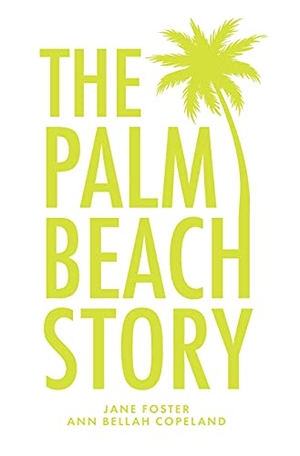 Foster, Jane / Ann Bellah Copeland. The Palm Beach Story. Palmetto Publishing, 2021.
