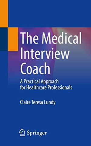 Lundy, Claire Teresa. The Medical Interview Coach - A Practical Approach for Healthcare Professionals. Springer International Publishing, 2022.