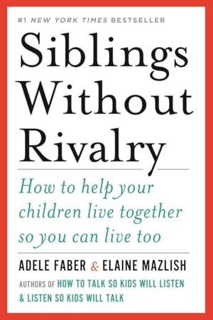 Faber, Adele / Elaine Mazlish. Siblings Without Rivalry - How to Help Your Children Live Together So You Can Live Too. W. W. Norton & Company, 2012.