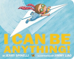 Spinelli, Jerry. I Can Be Anything!. Little, Brown & Company, 2020.