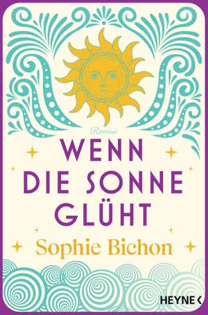 Bichon, Sophie. Wenn die Sonne glüht - Roman. Heyne Taschenbuch, 2023.