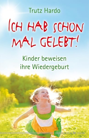 Hardo, Trutz. Ich hab schon mal gelebt! - Kinder beweisen ihre Wiedergeburt. Silberschnur Verlag Die G, 2014.