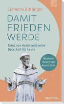 Damit Frieden werde - Franz von Assisi und seine Botschaft für heute
