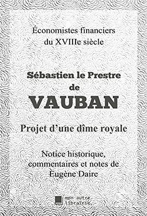 Le Prestre de Vauban, Sébastien. Projet d'une Dîme royale. Mon Autre Librairie, 2021.