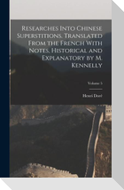 Researches Into Chinese Superstitions. Translated From the French With Notes, Historical and Explanatory by M. Kennelly; Volume 5