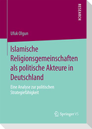 Islamische Religionsgemeinschaften als politische Akteure in Deutschland