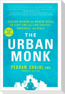 The Urban Monk: Eastern Wisdom and Modern Hacks to Stop Time and Find Success, Happiness, and Peace