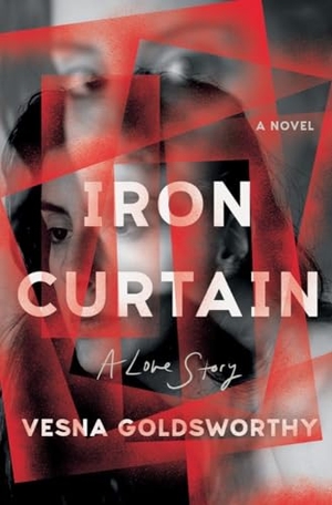 Goldsworthy, Vesna. Iron Curtain - A Love Story. W. W. Norton & Company, 2026.