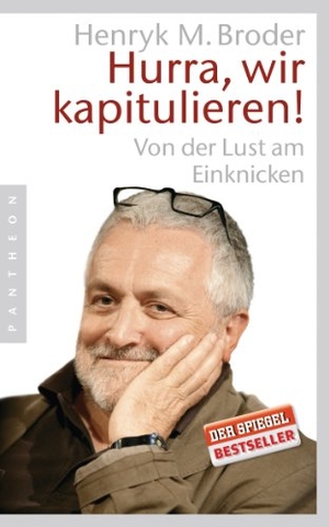 Broder, Henryk M.. Hurra, wir kapitulieren! - Von der Lust am Einknicken. Pantheon, 2007.