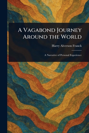 Franck, Harry Alverson. A Vagabond Journey Around the World. Creative Media Partners, LLC, 2025.