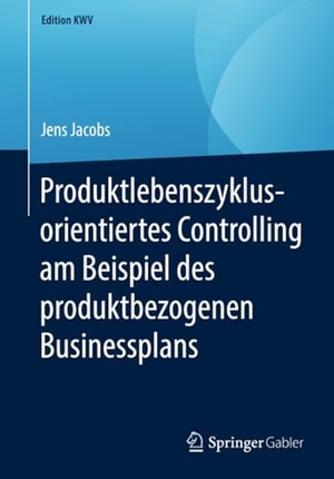 Jacobs, Jens. Produktlebenszyklusorientiertes Controlling am Beispiel des produktbezogenen Businessplans. Springer Fachmedien Wiesbaden, 2019.