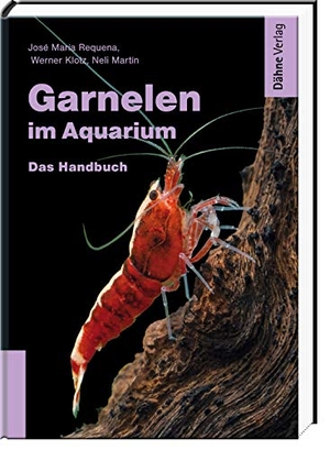 Requena, José María / Werner Klotz. Garnelen im Aquarium - Das Handbuch. Daehne Verlag, 2020.