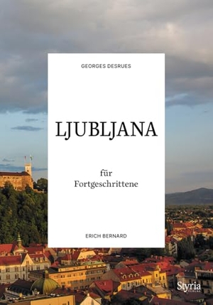 Desrues, Georges / Erich Bernard. Ljubljana für Fortgeschrittene. Styria  Verlag, 2024.