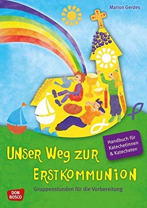 Gerdes, Marion. Unser Weg zur Erstkommunion, Handbuch für Katecheten und Katechetinnen - Gruppenstunden für die Vorbereitung. Don Bosco Medien GmbH, 2011.