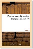Panorama de l'Industrie Française. Tome 1
