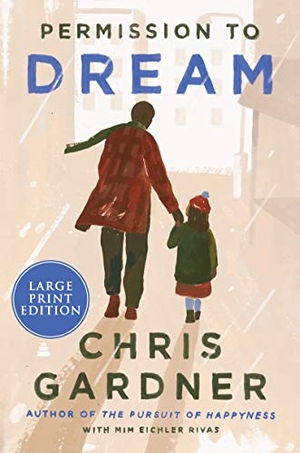 Gardner, Chris / Mim Eichler Rivas. Permission to Dream. HarperCollins, 2021.
