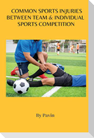 COMMON SPORTS INJURIES BETWEEN TEAM & INDIVIDUAL SPORTS COMPETITION