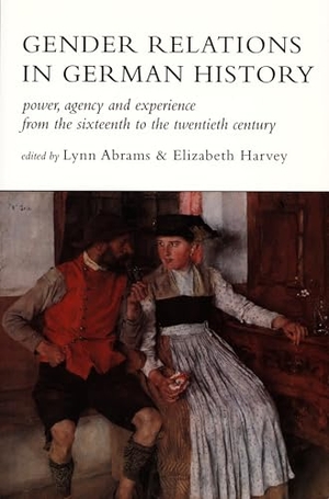Abrams, Lynn / Elizabeth Harvey. Gender Relations in German History - Power, Agency, and Experience from the Sixteenth to the Twentieth Century. Duke University Press, 1996.