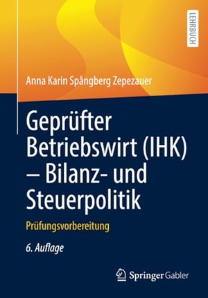 Spångberg Zepezauer, Anna Karin. Geprüfter Betriebswirt (IHK) - Bilanz- und Steuerpolitik - Prüfungsvorbereitung. Springer-Verlag GmbH, 2021.