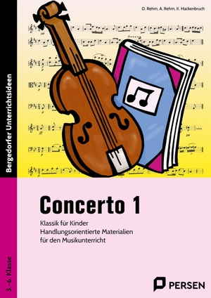 Rehm, Dieter / Rehm, Angelika et al. Concerto 1 - Klassik für Kinder: Handlungsorientierte Materialien für den Musikunterricht (3. bis 6. Klasse). Persen Verlag i.d. AAP, 2017.