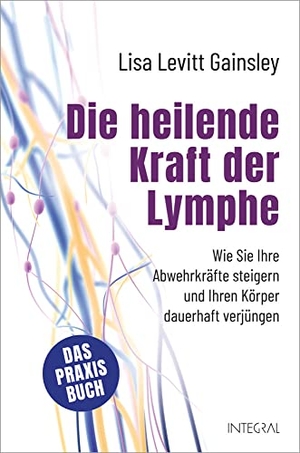 Levitt Gainsley, Lisa. Die heilende Kraft der Lymphe - Wie Sie Ihre Abwehrkräfte steigern und Ihren Körper dauerhaft verjüngen.. Integral, 2021.