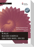 90 millas : relaciones económicas Cuba-Estados Unidos, 1898-2020