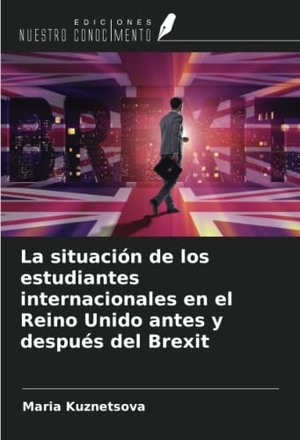 Kuznetsova, Maria. La situación de los estudiantes internacionales en el Reino Unido antes y después del Brexit. Ediciones Nuestro Conocimiento, 2021.