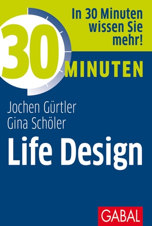 Schöler, Gina / Jochen Gürtler. 30 Minuten Life Design. GABAL Verlag GmbH, 2021.