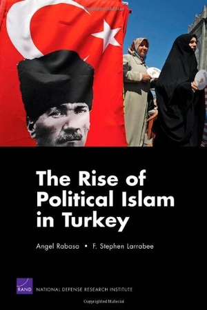 Rabasa, Angel / Stephen F Larrabee. The Rise of Political Islam in Turkey. RAND Corporation, 2008.