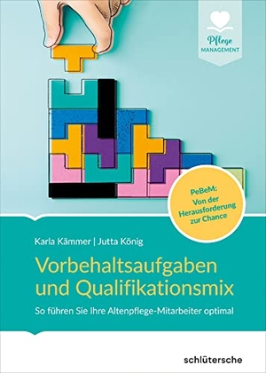 König, Jutta / Karla Kämmer. Vorbehaltsaufgaben und Qualifikationsmix - So führen Sie Ihre Altenpflege-Mitarbeiter optimal. PeBeM: Von der Herausforderung zur Chance. Schlütersche Verlag, 2023.