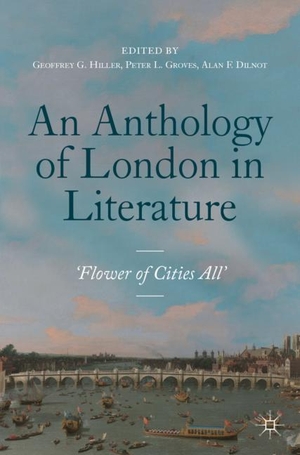 Hiller, Geoffrey G. / Alan F. Dilnot et al (Hrsg.). An Anthology of London in Literature, 1558-1914 - 'Flower of Cities All'. Springer International Publishing, 2019.