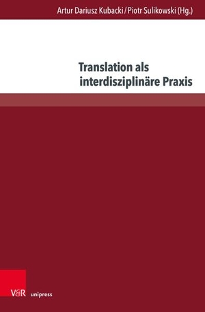 Kubacki, Artur Dariusz / Piotr Sulikowski (Hrsg.). Translation als interdisziplinäre Praxis. V & R Unipress GmbH, 2026.