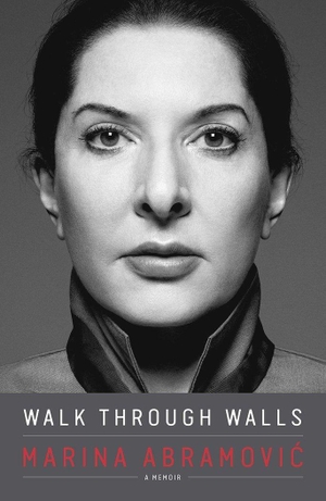 Abramovic, Marina. Walk Through Walls - A Memoir. Penguin Books Ltd (UK), 2017.