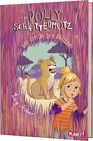 Astner, Lucy. Polly Schlottermotz 6: Das ist ja der Brüller! - Lustiges Afrika-Abenteuer für Kinder ab 8 Jahren mit starkem Vampir-Mädchen. Planet!, 2021.