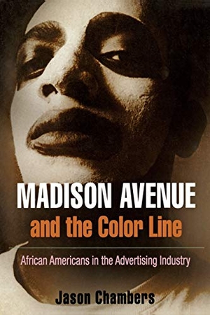 Chambers, Jason. Madison Avenue and the Color Line - African Americans in the Advertising Industry. University of Pennsylvania Press, 2009.