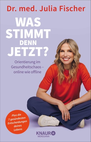 Fischer, Julia. "Was stimmt denn jetzt?" - Orientierung im Gesundheitschaos - online wie offline | Plus: die 7 gesündesten Entscheidungen deines Lebens!. Knaur MensSana HC, 2026.