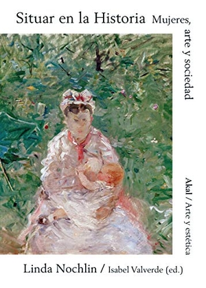 Nochlin, Linda / Francisco López Martín. Situar en la historia : mujeres, arte y sociedad. AKAL EDICIONES, 2020.