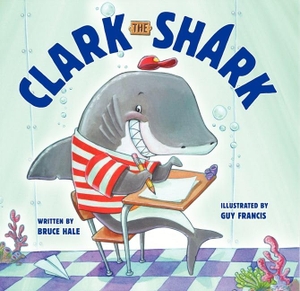 Hale, Bruce. Clark the Shark. HarperCollins, 2013.