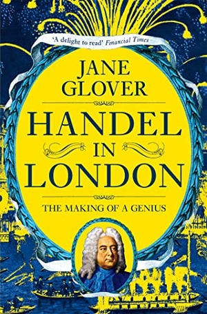 Glover, Jane. Handel in London - The Making of a Genius. Macmillan Publishers Int Ltd - MDL, 2019.
