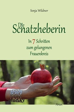 Wildner, Sonja. Die Schatzheberin - In 7 Schritten zum gelungenen Frauenkreis.. Arun Verlag, 2021.
