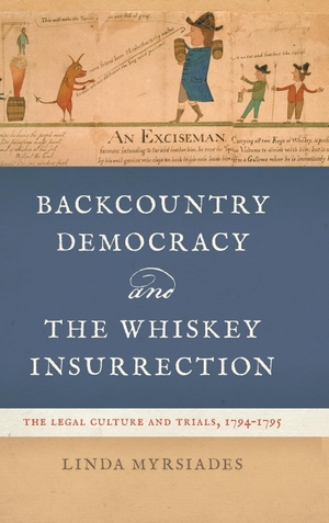 Myrsiades, Linda. Backcountry Democracy and the Whiskey Insurrection - The Legal Culture and Trials, 1794-1795. University of Georgia Press, 2024.