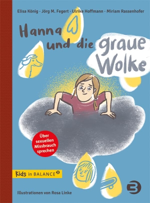 König, Elisa / Rassenhofer, Miriam et al. Hanna und die graue Wolke - Über sexuellen Missbrauch sprechen. Balance Buch + Medien, 2022.