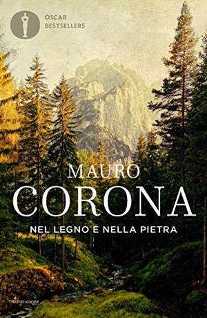 Corona, Mauro. Nel legno e nella pietra. Mondadori, 2020.