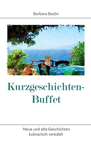 Batón, Barbara. Kurzgeschichten-Buffet - Neue und alte Geschichten kulinarisch veredelt. Books on Demand, 2021.