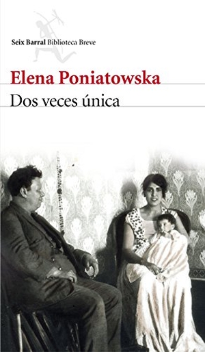 Poniatowska, Elena. Dos veces única. Editorial Seix Barral, 2016.