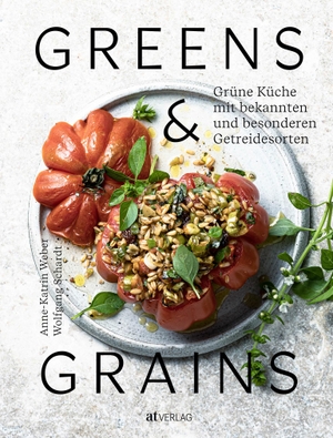 Weber, Anne-Katrin. Greens & Grains - Grüne Küche mit bekannten und besonderen Getreidesorten. AT Verlag, 2024.