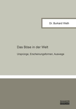 Weth, Burkard. Das Böse in der Welt - Ursprünge, Erscheinungsformen, Auswege. Shaker Verlag, 2025.