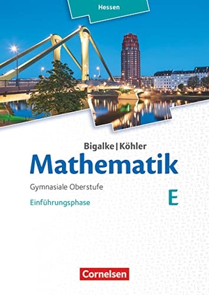 Bigalke, Anton / Köhler, Norbert et al. Mathematik Gymnasiale Oberstufe Einführungsphase Band E - Schülerbuch - Hessen. Cornelsen Verlag GmbH, 2016.