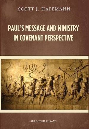 Hafemann, Scott J. Paul's Message and Ministry in Covenant Perspective - Selected Essays. Wipf & Stock Publishers, 2015.